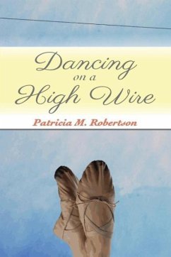 Dancing on a High Wire - Robertson, Patricia M