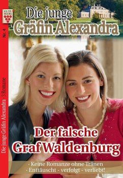Die junge Gräfin Alexandra Nr. 4: Der falsche Graf Waldenburg / Keine Romanze ohne Tränen / Enttäuscht - verfolgt - verliebt! - Dornberg, Michaela