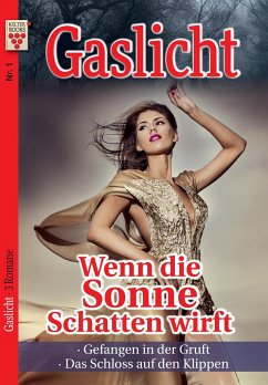 Gaslicht Nr. 1: Wenn die Sonne Schatten wirft / Gefangen in der Gruft / Das Schloss auf den Klippen - Shadow, Regina;Parker, Judith;Dean, Mary