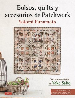 Bolsos, quilts y accesorios de patchwork : 30 proyectos con sus patrones - Funamoto, Satomi
