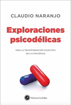 Exploraciones psicodélicas : para la transformación colectiva de la conciencia - Naranjo, Claudio