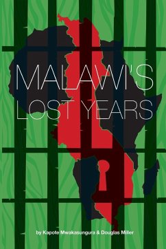 Malawi's Lost Years (1964-1994) - Mwakasungura, Kapote; Miller, Doug
