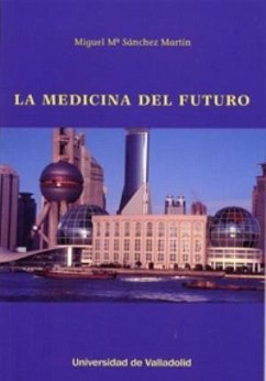 La medicina del futuro - Sánchez Martín, Miguel María