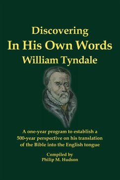 In His Own Words - Discovering William Tyndale - Hudson, Philip M