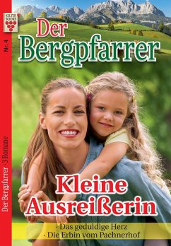 Der Bergpfarrer Nr. 4: Kleine Ausreißerin / Das geduldige Herz / Die Erbin vom Pachnerhof - Waidacher, Toni