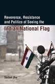 Reverence, Resistance and Politics of Seeing the Indian National Flag (eBook, PDF)