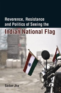 Reverence, Resistance and Politics of Seeing the Indian National Flag (eBook, PDF) - Jha, Sadan