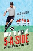 How to Win at 5-a-Side (eBook, ePUB) How to Win at 5-a-Side (eBook, ePUB)