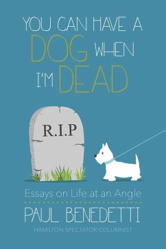 You Can Have a Dog When I'm Dead (eBook, ePUB) - Benedetti, Paul