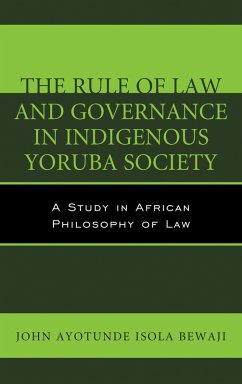 The Rule of Law and Governance in Indigenous Yoruba Society (eBook, ePUB) - Bewaji, John Ayotunde Isola