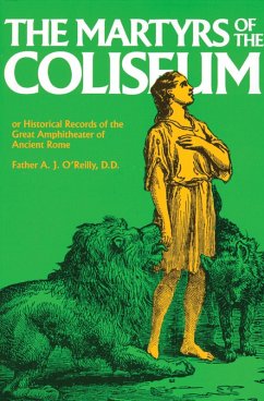 Martyrs of the Coliseum or Historical Records of the Great Amphitheater of Ancient Rome (eBook, ePUB) - O'Reilly, A. J.