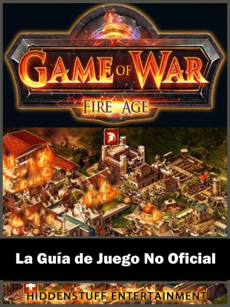 Game of War FireAge La Guia de Juego No Oficial (eBook, ePUB) Game of War FireAge La Guia de Juego No Oficial (eBook, ePUB)
