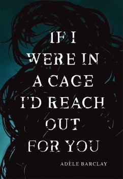 If I Were In a Cage I'd Reach Out For You (eBook, ePUB) - Barclay, Adèle