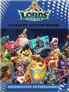 Lords Mobile: La Guía De Juego No Oficial (eBook, ePUB) - Entertainment, Hiddenstuff