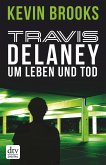 Um Leben und Tod / Travis Delaney Bd.3 (eBook, ePUB)