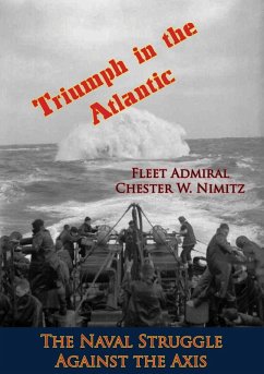 Triumph in the Atlantic: The Naval Struggle Against the Axis (eBook, ePUB) - Nimitz, Fleet Admiral Chester W.