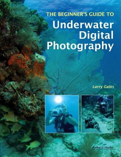 The Beginner's Guide to Underwater Digital Photography (eBook, ePUB) - Gates, Larry