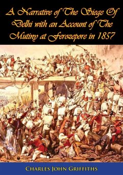 Narrative of The Siege Of Delhi with an Account of The Mutiny at Ferozepore in 1857 [Illustrated Edition] (eBook, ePUB) - Griffiths, Charles John
