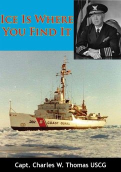Ice Is Where You Find It (eBook, ePUB) - Uscg, Capt. Charles W. Thomas