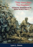 &quote;They Have Seen The Elephant&quote;: Veterans' Remembrances from World War II (eBook, ePUB)