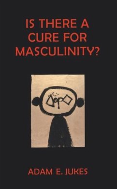 Cover Is There A Cure For Masculinity (eBook, ePUB)