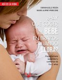 ¿Hay que coger al bebé en brazos cuando llora? (eBook, ePUB)