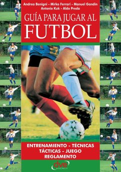Guía para jugar al fútbol (eBook, ePUB) - Benigni, Andrea; Ferrari, Mirko; Gandin, Manuel; Kuk, Antonio