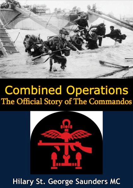 Combined Operations; The Official Story of The Commandos (eBook, ePUB) Combined Operations; The Official Story of The Commandos (eBook, ePUB)