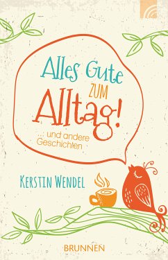 Alles Gute zum Alltag (eBook, ePUB) - Wendel, Kerstin