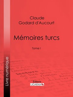 Mémoires turcs (eBook, ePUB) - Godard d'Aucourt, Claude; Ligaran