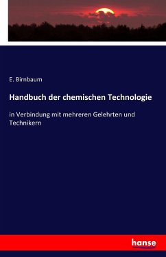 Handbuch der chemischen Technologie - Birnbaum, E.