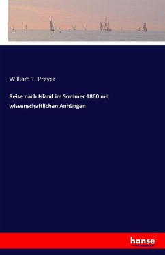 Reise nach Island im Sommer 1860 mit wissenschaftlichen Anhängen - Preyer, William T.
