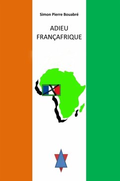 Adieu Francafrique (eBook, ePUB) - Bouabre, Simon Pierre