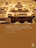 Capital Cities and Urban Form in Pre-modern China (eBook, PDF)