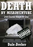 Death by Misadventure: 210 Dumb Ways to Die (eBook, ePUB)