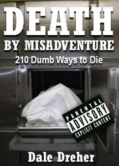 Death by Misadventure: 210 Dumb Ways to Die (eBook, ePUB) - Dreher, Dale