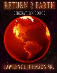 Return 2 Earth: Liberation Force (eBook, ePUB) - Sr., Lawrence Johnson