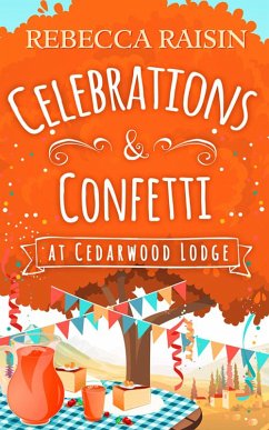 Celebrations and Confetti At Cedarwood Lodge (eBook, ePUB) - Raisin, Rebecca
