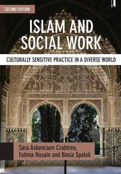 Islam and social work - Crabtree, Sara Ashencaen (Bournemouth University); Husain, Fatima (Senior Researcher, Centre for Economic and Social In; Spalek, Basia (Institute of Applied Social Sciences, University of B