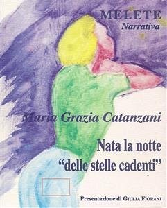 Nata la notte delle stelle cadenti (eBook, ePUB) - Grazia Catanzani, Maria; Grazia Catanzani, Maria