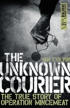 The Unknown Courier: The True Story of Operation Mincemeat - Colvin, Ian