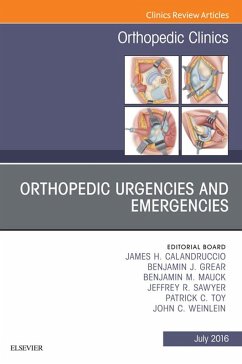 Orthopedic Urgencies and Emergencies, An Issue of Orthopedic Clinics (eBook, ePUB) - Calandruccio, James H.; Grear, Benjamin J.; Mauck, Benjamin M.; Sawyer, Jeffrey R.; Toy, Patrick C.; Weinlein, John C.