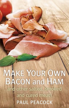 Make your own bacon and ham and other salted, smoked and cured meats (eBook, ePUB) - Peacock, Paul