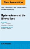 Hysterectomy and the Alternatives, An Issue of Obstetrics and Gynecology Clinics of North America (eBook, ePUB)