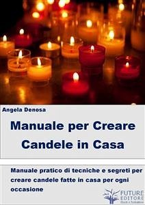 Manuale per Creare Candele in Casa (eBook, ePUB) - Denosa, Angela