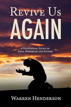 Revive Us Again - A Devotional Study of Ezra, Nehemiah and Esther - Henderson, Warren A