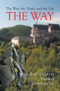 The Way, the Truth, and the Life - Comella Sr., Rev. Charles Thomas