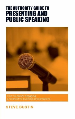 The Authority Guide to Presenting and Public Speaking - Bustin, Steve