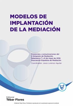 Modelos de implantación de la mediación : ponencias y comunicaciones del II Simposio de Mediación de la Asociación Española de Mediación : celebradas el 7 y 8 de mayo de 2016, en Salamanca - Lorenzo Aguilar, Jesús; Asociación Española de Mediación. Congreso Internacional de Mediación. Simposio de Mediación "Modelos de implantación de la mediación"