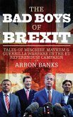 The Bad Boys of Brexit: Tales of Mischief, Mayhem and Guerrilla Warfare from the Referendum Frontline